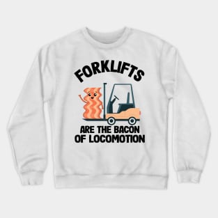 Forklifts Are The Bacon Of Locomotion Funny Forklift Driver Crewneck Sweatshirt